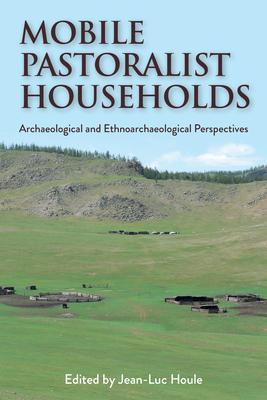 Mobile Pastoralist Households: Archaeological and Ethnoarchaeological Perspectives