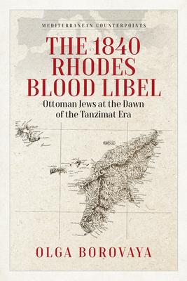 The 1840 Rhodes Blood Libel: Ottoman Jews at the Dawn of the Tanzimat Era