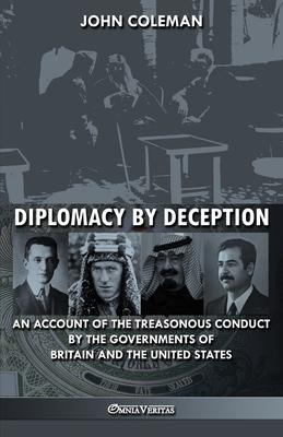 Diplomacy By Deception: An account of the treasonous conduct by the governments of Britain and the United States