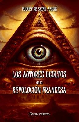 Los autores ocultos de la Revolucin Francesa: Basado en documentos inditos