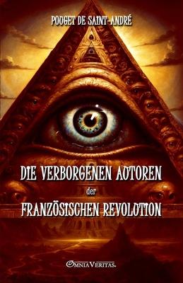 Die verborgenen Autoren der Franzsischen Revolution: Nach unverffentlichten Dokumenten