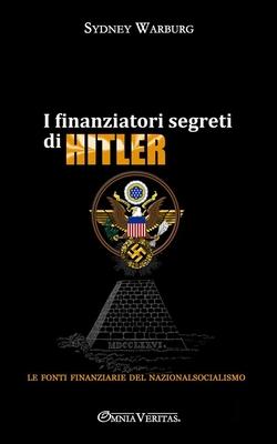 I finanziatori segreti di Hitler: le fonti finanziarie del nazionalsocialismo