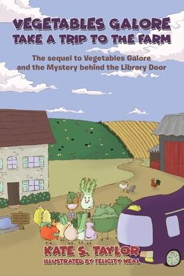 Vegetables Galore Take a Trip to the Farm: The sequel to Vegetables Galore and the Mystery behind the Library Door