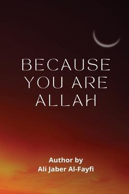 BECAUSE YOU ARE Allah