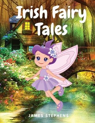 Irish Fairy Tales: A Classic Collection of Irish Fairy Tales