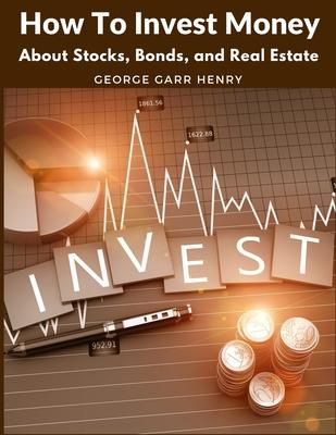 How To Invest Money: About Stocks, Bonds, and Real Estate Subscription
