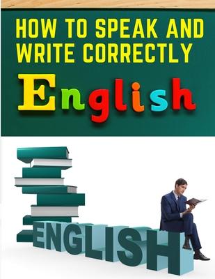 How to Speak and Write Correctly: Easy English Communication