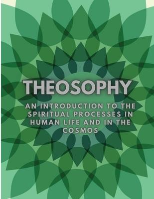 Theosophy: An Introduction to the Spiritual Processes in Human Life and in the Cosmos