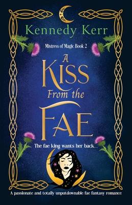 A Kiss from the Fae: A passionate and totally unputdownable fae fantasy romance Subscription