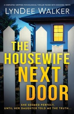 The Housewife Next Door: A completely gripping psychological thriller packed with shocking twists Subscription
