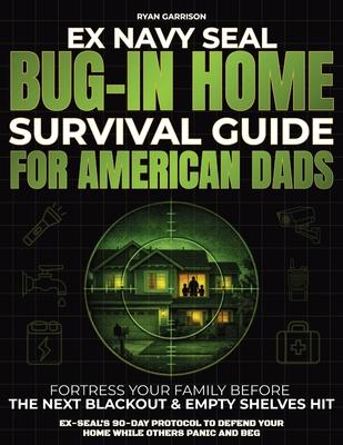 Bug-In Home Survival Guide For American Dads: Fortress Your Family Before The Next Blackout & Empty Shelves Hit Ex-SEAL's 90-Day Protocol To Defend Yo Subscription