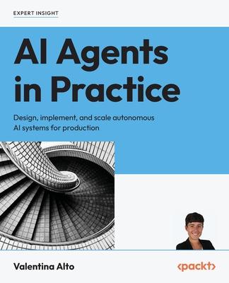 AI Agents in Practice: Design, implement, and scale autonomous AI systems for production Subscription