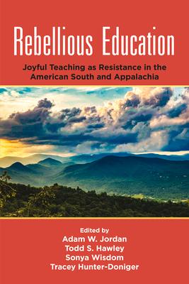 Rebellious Education: Joyful Teaching as Resistance in the American South and Appalachia
