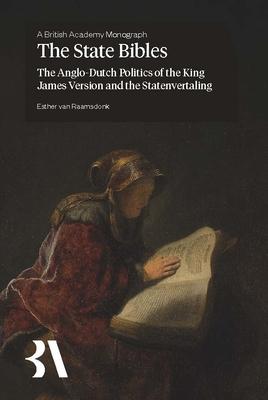 The State Bibles: The Anglo-Dutch Politics of the King James Version and the Statenvertaling