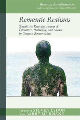 Romantic Realisms: Speculative Reconfigurations of Literature, Philosophy, and Science: Speculative Reconfigurations of Literature, Philosophy, and Sc Subscription