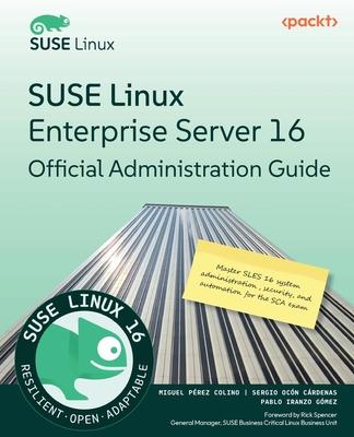 SUSE Linux Enterprise Server 16 Official Administration Guide: Master SLES 16 system administration, security, and automation for the SCA exam Subscription
