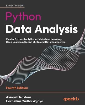 Python Data Analysis - Fourth Edition: Master Python Analytics with Machine Learning, Deep Learning, GenAI, LLMs, and Data Engineering Subscription