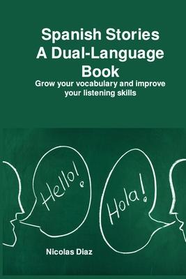 Spanish Stories A Dual-Language Book: Grow your vocabulary and improve your listening skills