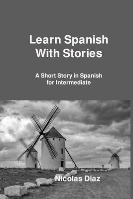 Learn Spanish With Stories: A Short Story in Spanish for Intermediate