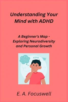 Understanding Your Mind with ADHD: A Beginner's Map - Exploring Neurodiversity and Personal Growth