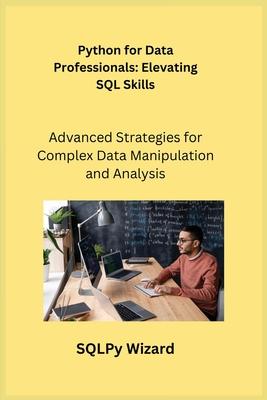 Python for Data Professionals: Advanced Strategies for Complex Data Manipulation and Analysis