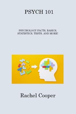 Psych 101: Psychology Facts, Basics, Statistics, Tests, and More!