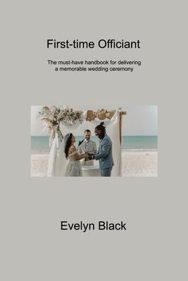 First-time Officiant: The must-have handbook for delivering a memorable wedding ceremony