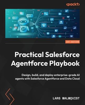 Practical Salesforce Agentforce Playbook: Design, build, and deploy enterprise-grade AI agents with Salesforce Agentforce and Data Cloud Subscription