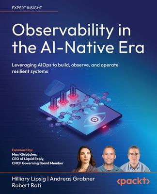 Observability in the AI-Native Era: Leveraging AIOps to build, observe, and operate resilient systems Subscription
