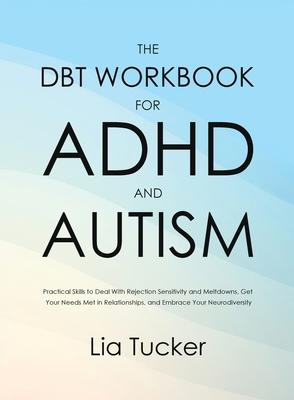 The DBT Workbook for ADHD and Autism: Practical Skills to Deal With Rejection Sensitivity and Meltdowns, Get Your Needs Met in Relationships, and Embr Subscription
