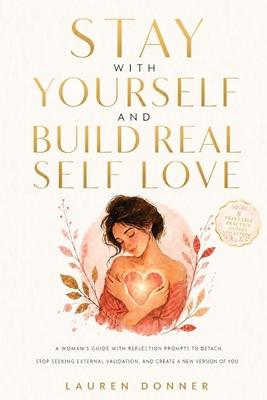 Stay with Yourself and Build Real Self-Love: A Woman's Guide With Reflection Prompts to Detach, Stop Seeking External Validation, and Create a New Ver Subscription