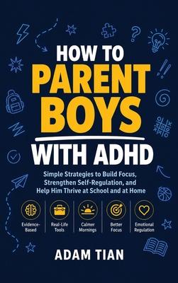 How to Parent Boys With ADHD: Simple Strategies to Build Focus, Strengthen Self-Regulation, and Help Him Thrive at School and at Home Subscription