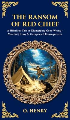 The Ransom of Red Chief: A Hilarious Tale of Kidnapping Gone Wrong - Mischief, Irony & Unexpected Consequences (Deluxe Hardbound Edition) Subscription