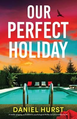 Our Perfect Holiday: A totally gripping and addictive psychological thriller full of incredible twists Subscription