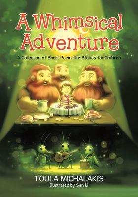 A Whimsical Adventure: A Collection of Short Poem-like Stories for Children