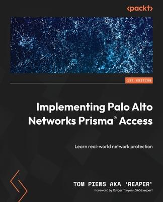 Implementing Palo Alto Networks Prisma(R) Access: Learn real-world network protection