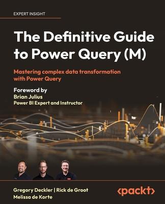 The Definitive Guide to Power Query (M): Mastering Complex Data Transformation with Power Query