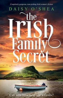 The Irish Family Secret: Completely gorgeous, tear-jerking Irish women's fiction