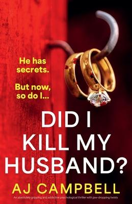 Did I Kill My Husband?: An absolutely gripping and addictive psychological thriller with jaw-dropping twists