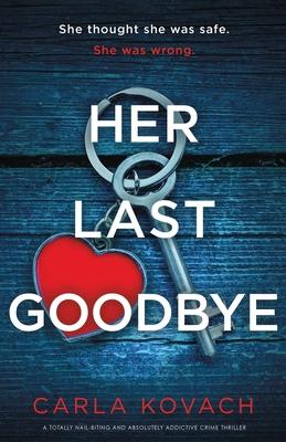 Her Last Goodbye: A totally nail-biting and absolutely addictive crime thriller