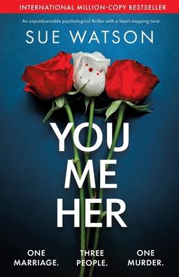 You, Me, Her: An unputdownable psychological thriller with a heart-stopping twist