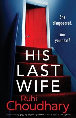 His Last Wife: An unbelievably gripping psychological thriller with a heart-stopping twist