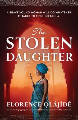 The Stolen Daughter: An absolutely gripping and unputdownable historical novel inspired by true events