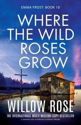 Where the Wild Roses Grow: A gripping and mysterious suspense thriller