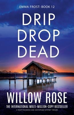 Drip Drop Dead: A heart-pounding and unstoppable mystery thriller