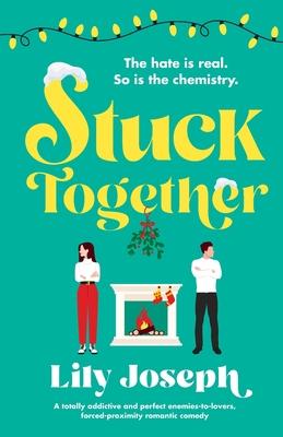 Stuck Together: A totally addictive and perfect enemies-to-lovers, forced-proximity romantic comedy