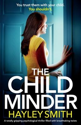 The Childminder: A totally gripping psychological thriller filled with breathtaking twists