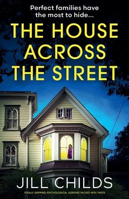 The House Across the Street: Totally gripping psychological suspense packed with twists