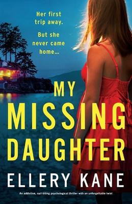 My Missing Daughter: An addictive, nail-biting psychological thriller with an unforgettable twist