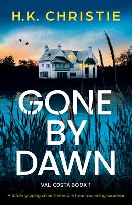 Gone by Dawn: A totally gripping crime thriller with heart-pounding suspense